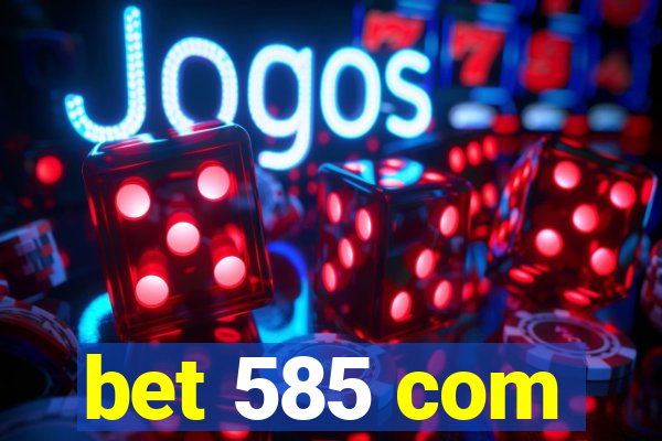 bet 585 com